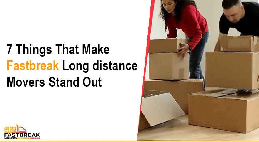7 Things That Make Fastbreak Long Distance Movers Stand Out