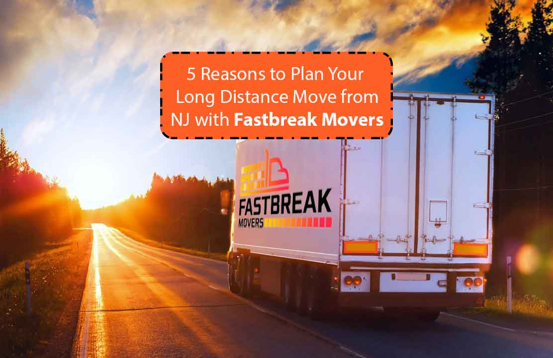 5 Reason to Plan Your Long Distance Move with Fastbreak Movers in NJ