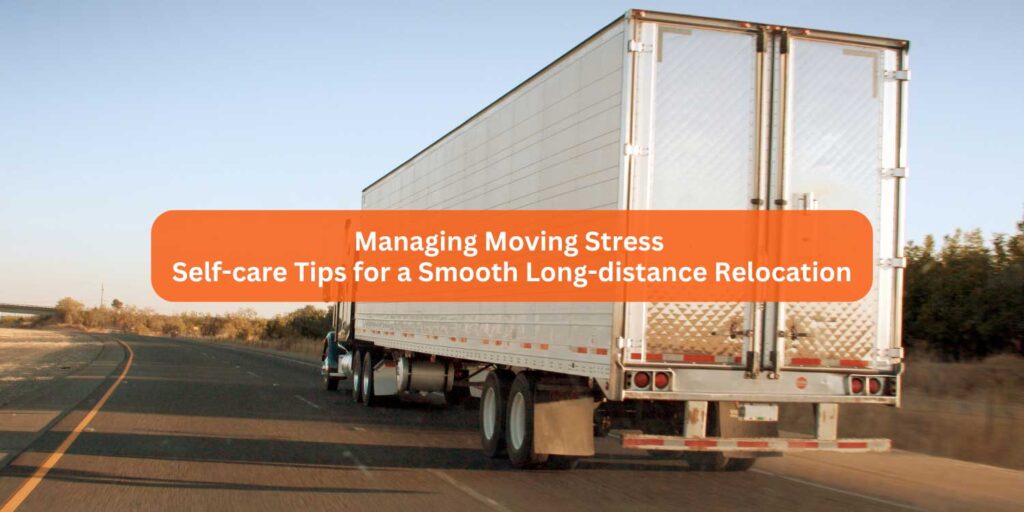 Managing Moving Stress: Self-care Tips for a Smooth Long-distance Relocation