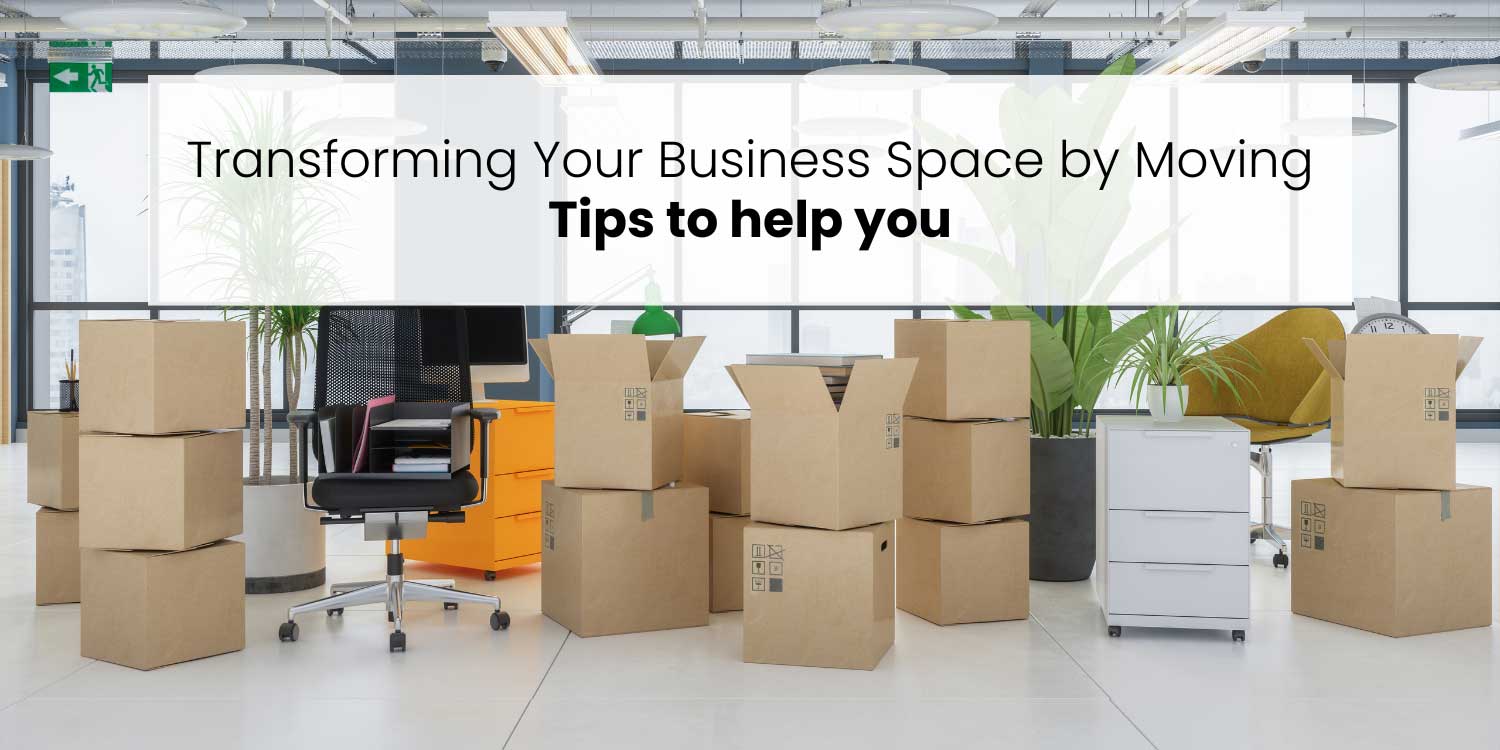 Transforming Your Business Space by Moving: Tips to help you