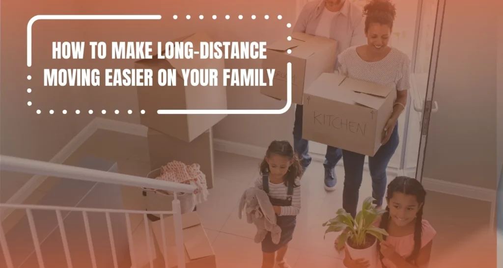 How to Make Long-Distance Moving Easier on Your Family