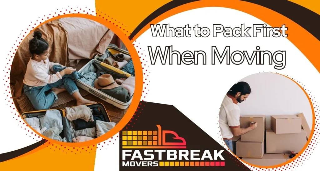 What to Pack First When Moving (Fast Break Movers)